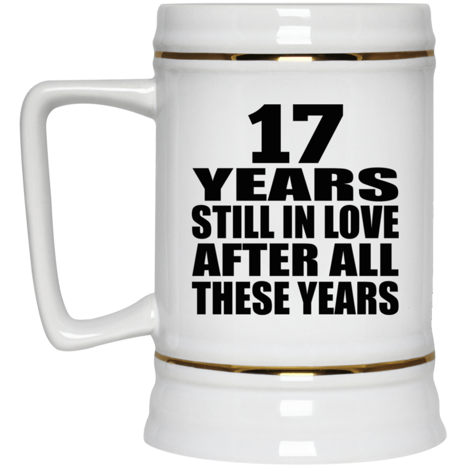 17th Anniversary 17 Years Still In Love After These Years - Beer Stein
