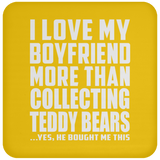 I Love My Boyfriend More Than Collecting Teddy Bears - Drink Coaster