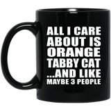 All I Care About Is Orange Tabby Cat - 11 Oz Coffee Mug Black