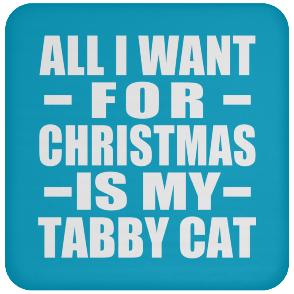 All I Want For Christmas Is My Tabby Cat - Coaster