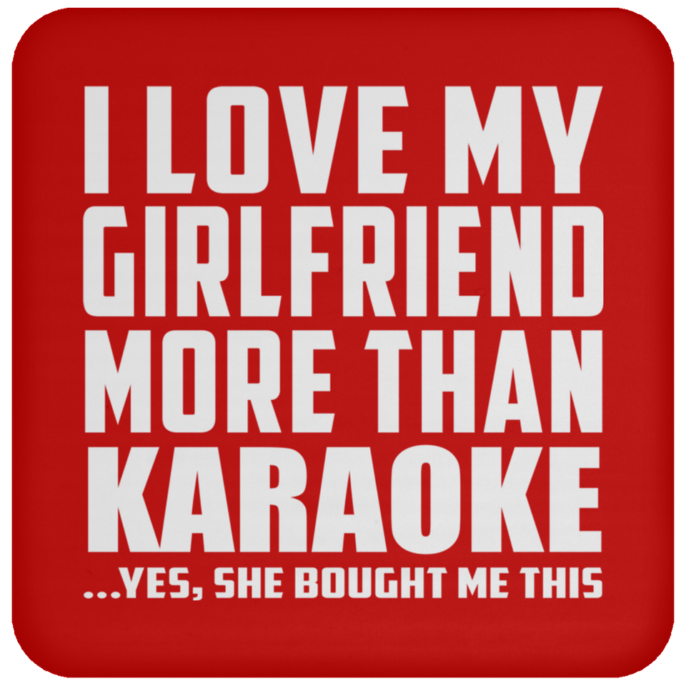I Love My Girlfriend More Than Karaoke - Drink Coaster