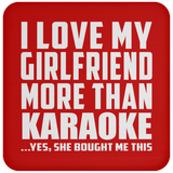 I Love My Girlfriend More Than Karaoke - Drink Coaster