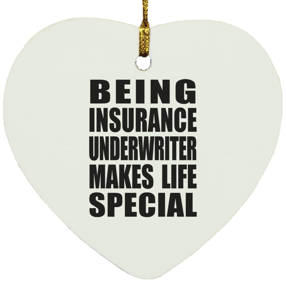 Being Insurance Underwriter Makes Life Special - Heart Ornament