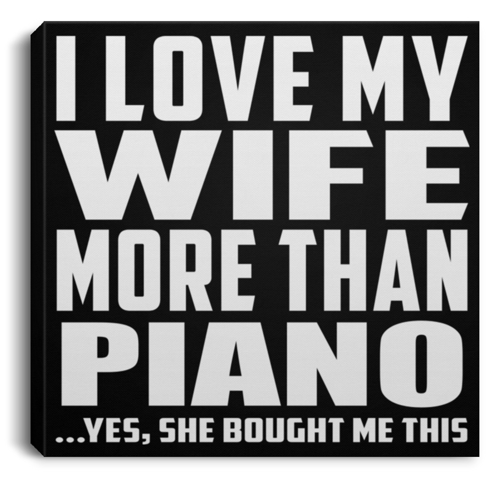 I Love My Wife More Than Piano - Canvas Square