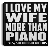 I Love My Wife More Than Piano - Canvas Square