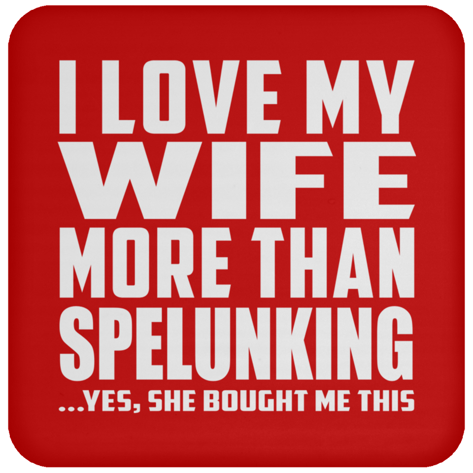 I Love My Wife More Than Spelunking - Drink Coaster