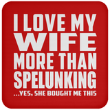 I Love My Wife More Than Spelunking - Drink Coaster
