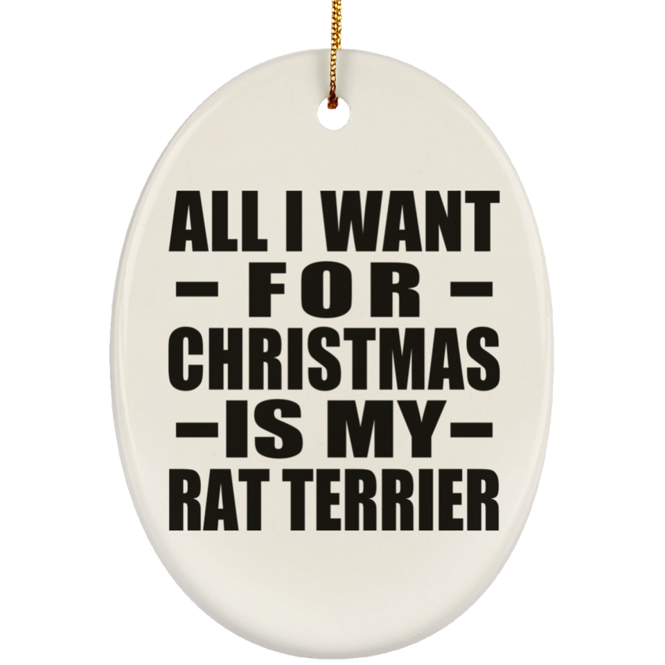 All I Want For Christmas Is My Rat Terrier - Oval Ornament