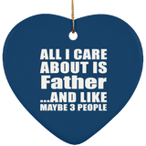 All I Care About Is Father - Heart Ornament