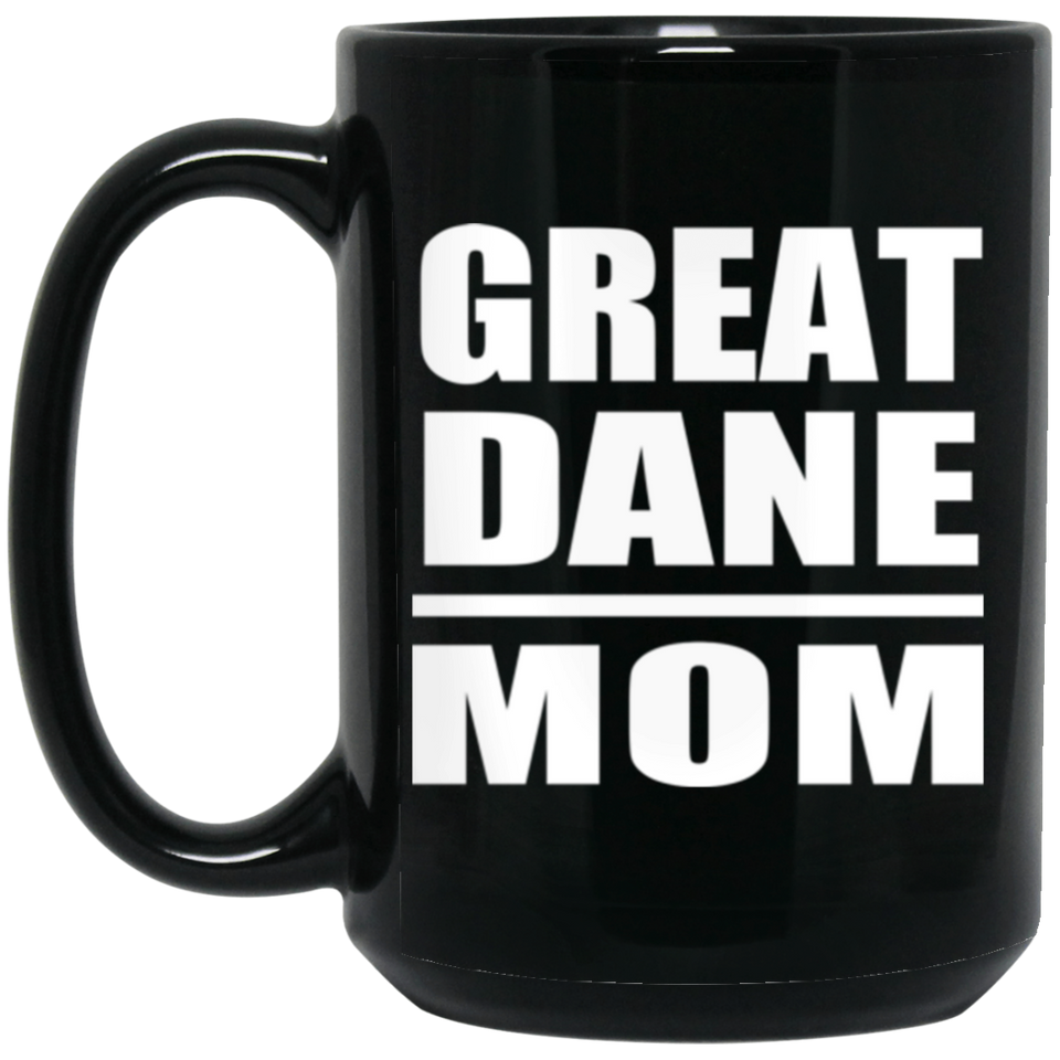 Great Dane Mom - 15oz Coffee Mug Black