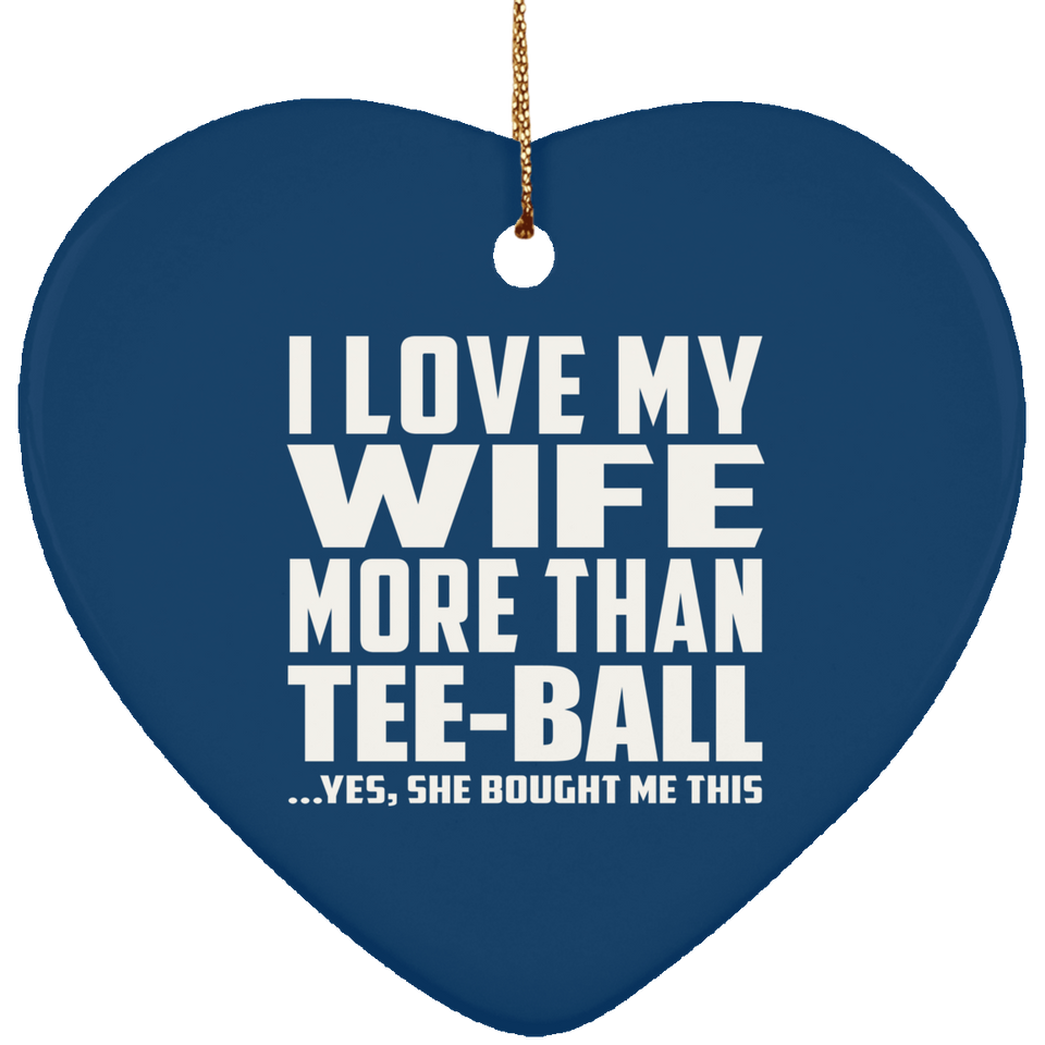I Love My Wife More Than Tee-Ball - Heart Ornament