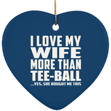 I Love My Wife More Than Tee-Ball - Heart Ornament