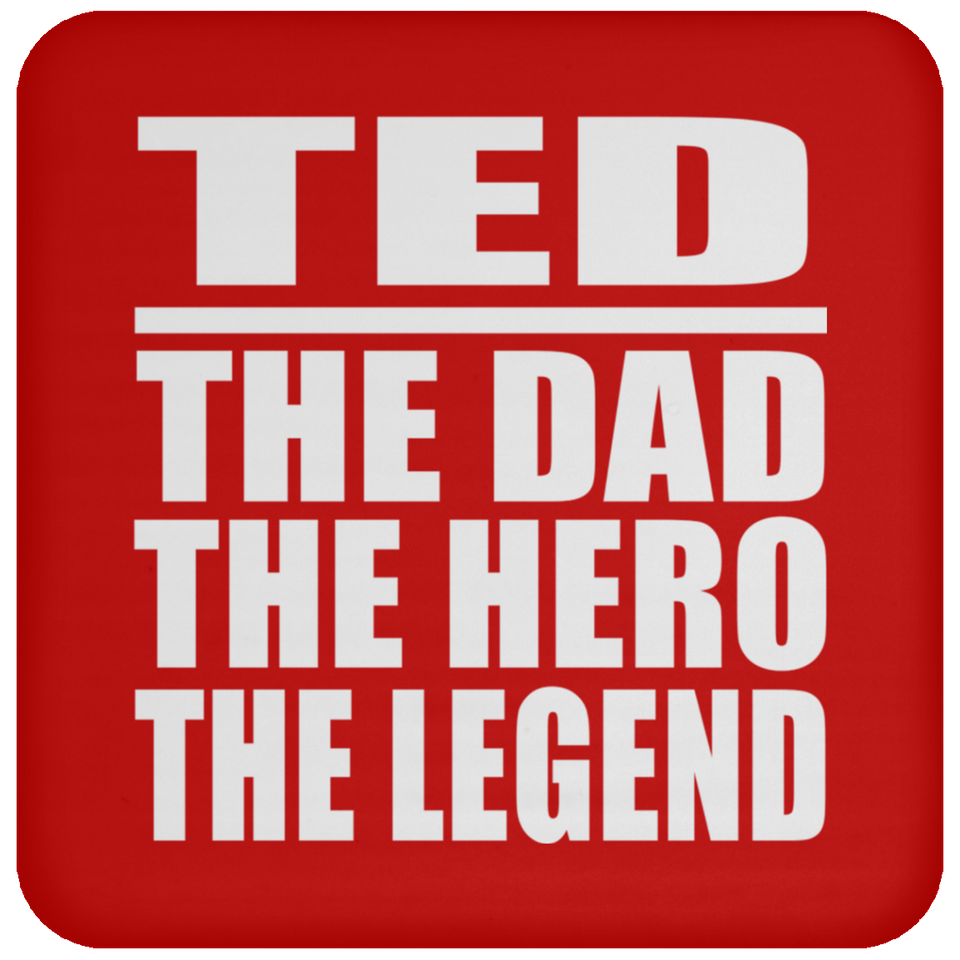 Ted The Dad The Hero The Legend - Drink Coaster