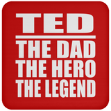 Ted The Dad The Hero The Legend - Drink Coaster
