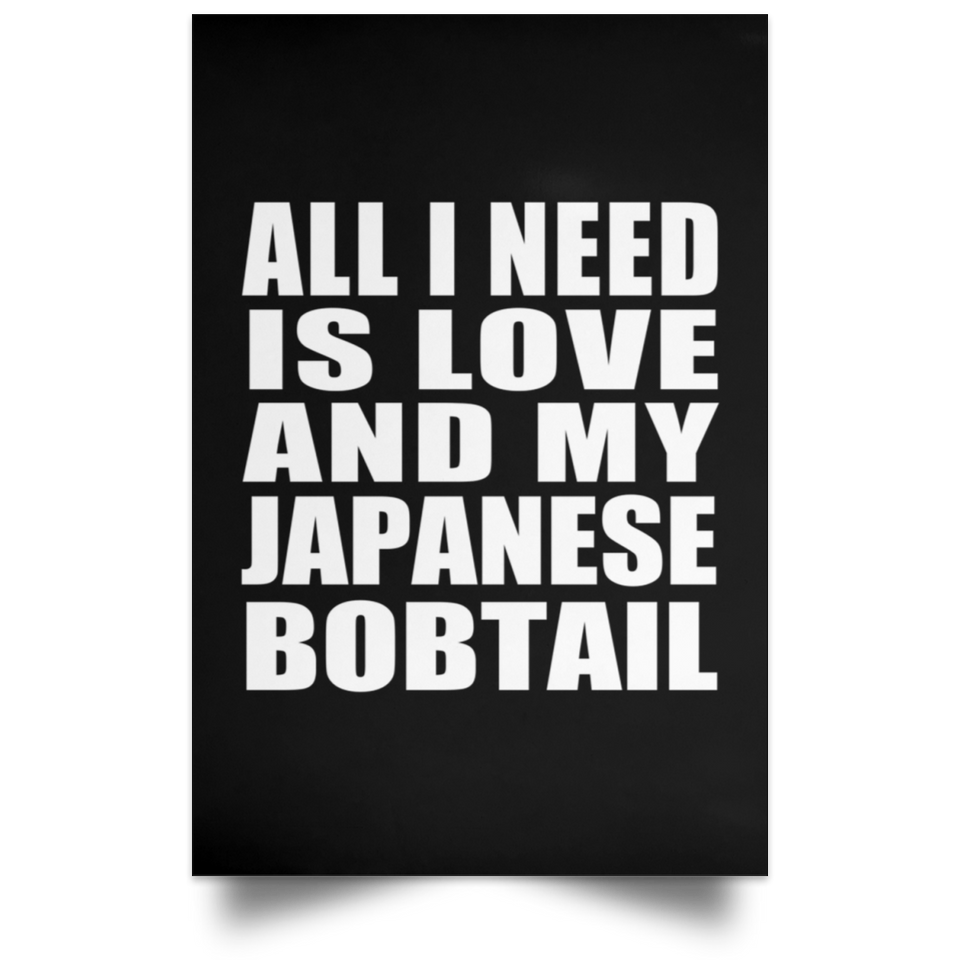 All I Need Is Love And My Japanese Bobtail - Poster Portrait
