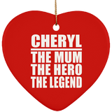 Cheryl The Mum The Hero The Legend - Heart Ornament