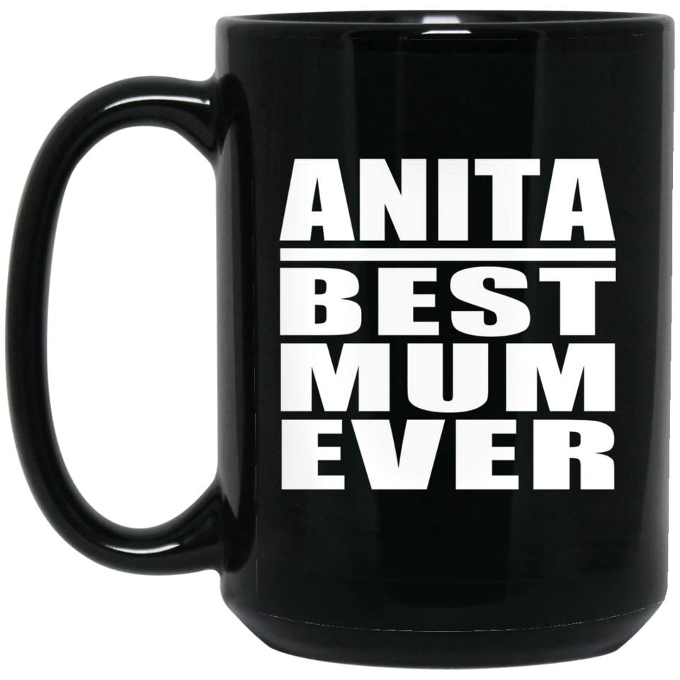 Anita Best Mum Ever - 15 Oz Coffee Mug Black
