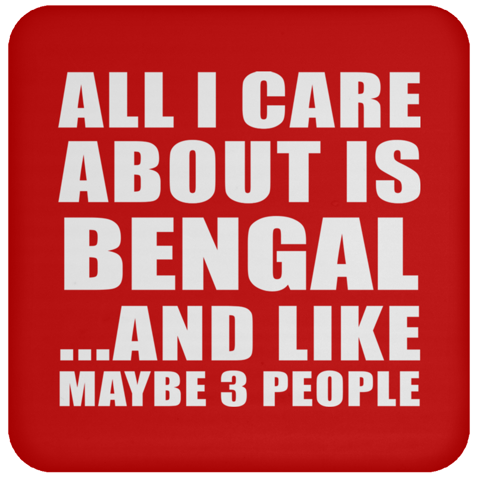 All I Care About Is Bengal - Drink Coaster