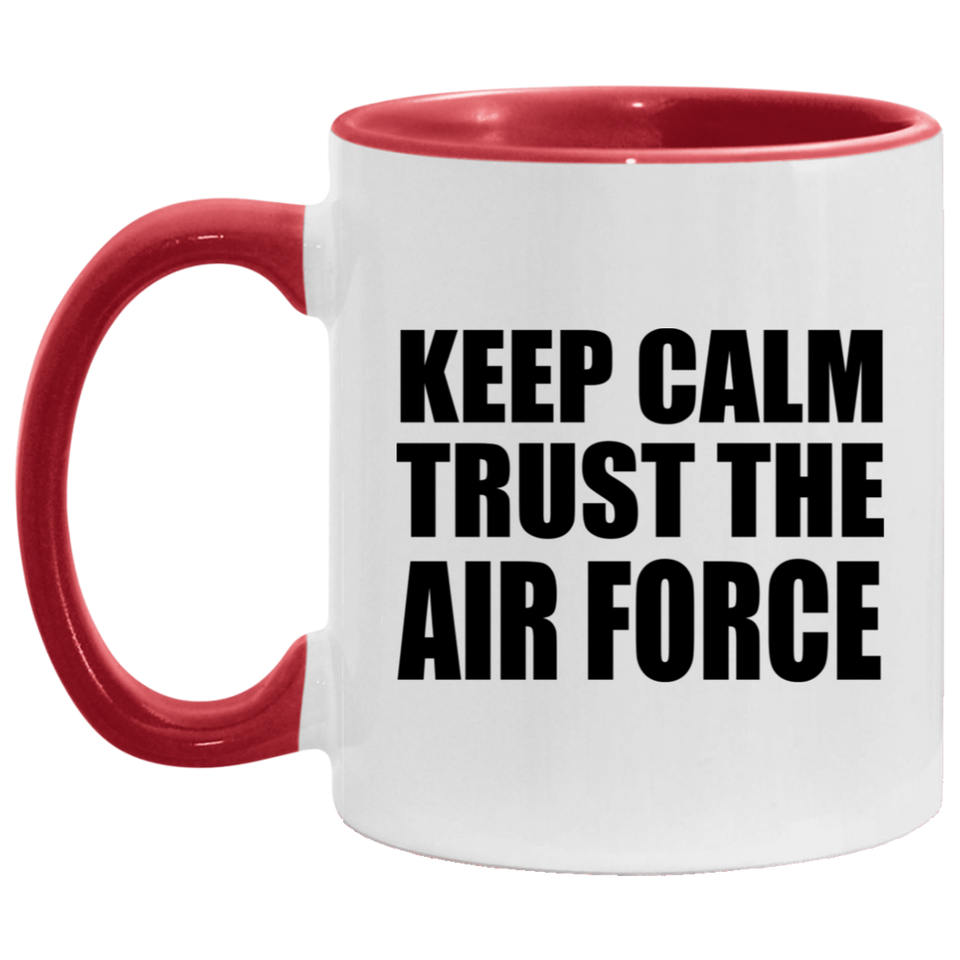 Keep Calm and Trust The Air Force - 11oz Accent Mug Red
