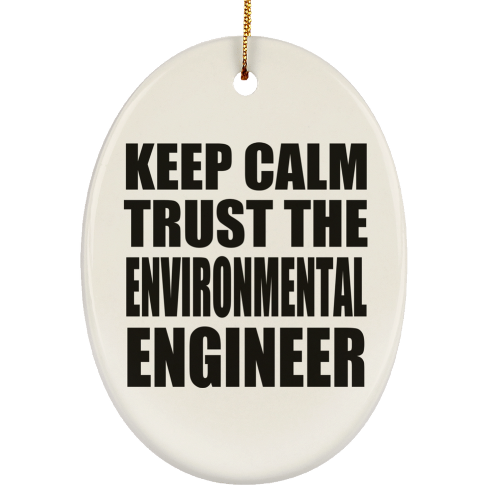 Keep Calm and Trust The Environmental Engineer - Oval Ornament