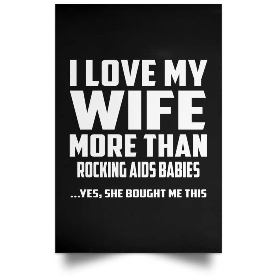 I Love My Wife More Than Rocking AIDS Babies - Poster Portrait