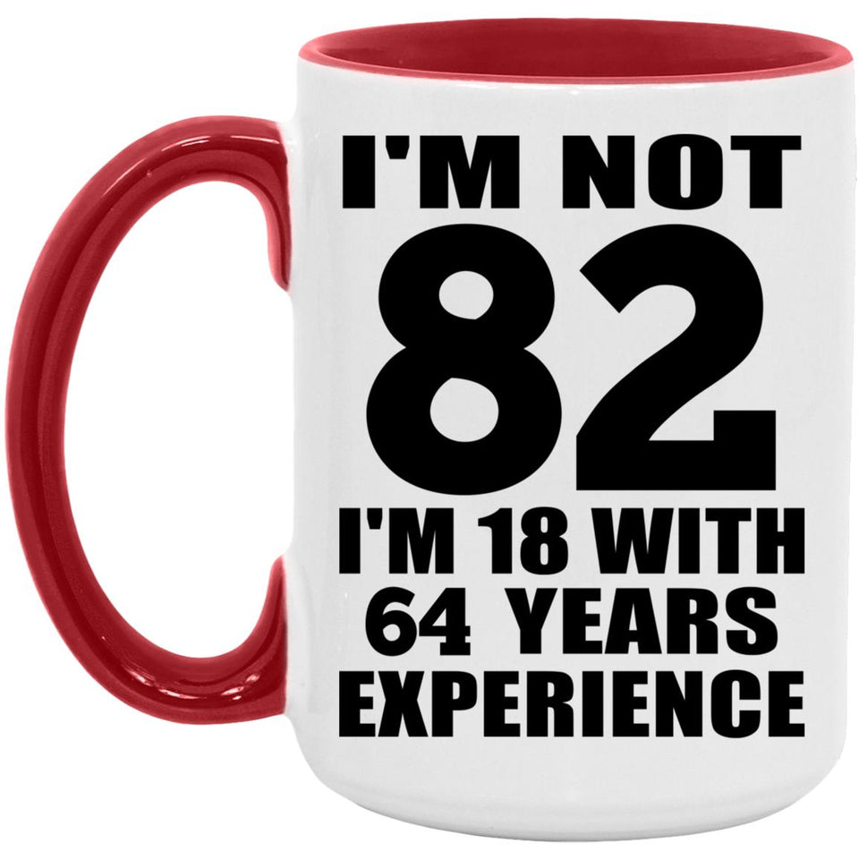 82nd Birthday I'm Not 82 I'm 18 With 64 Years Experience - 15oz Accent Mug Red