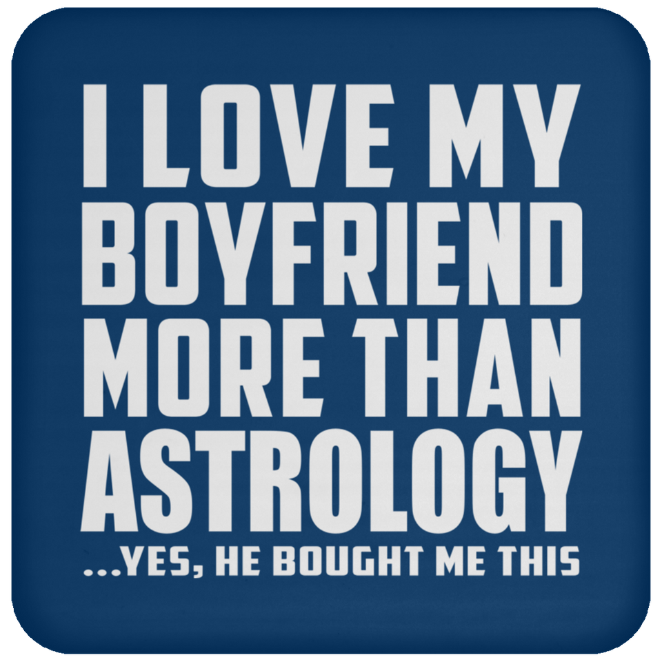 I Love My Boyfriend More Than Astrology - Coaster