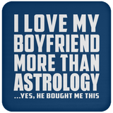 I Love My Boyfriend More Than Astrology - Coaster
