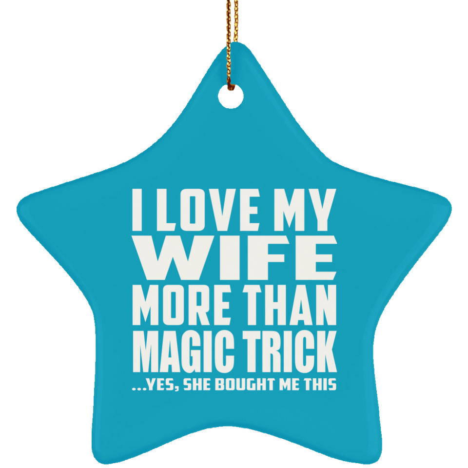I Love My Wife More Than Magic Trick - Star Ornament