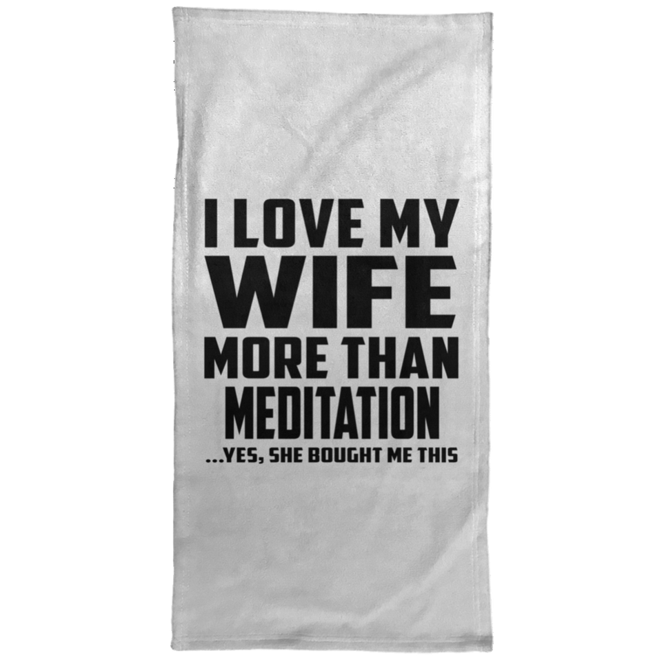 I Love My Wife More Than Meditation - Hand Towel