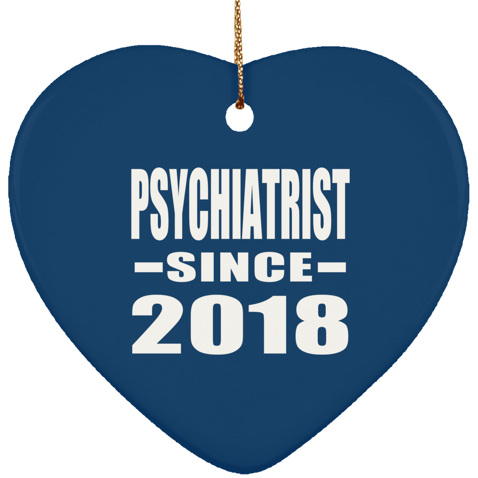 Psychiatrist Since 2018 - Heart Ornament