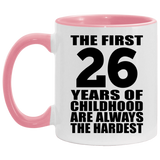 26th Birthday First 26 Years of Childhood Are The Hardest - 11oz Accent Mug Pink