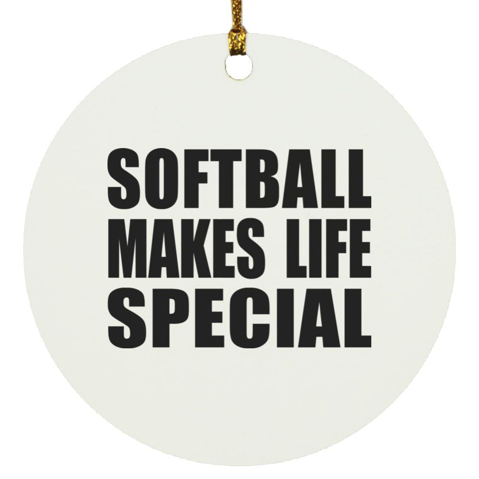 Softball Makes Life Special - Circle Ornament