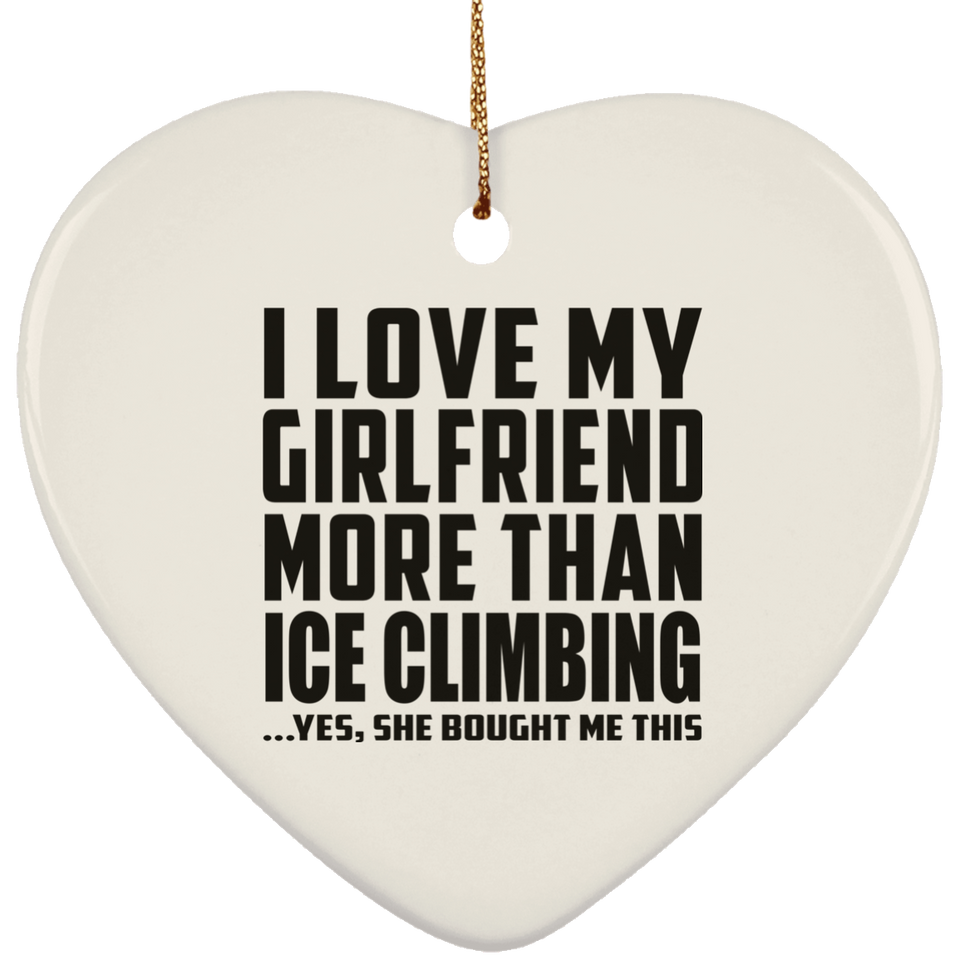 I Love My Girlfriend More Than Ice Climbing - Heart Ornament