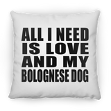 All I Need Is Love And My Bolognese Dog - Throw Pillow