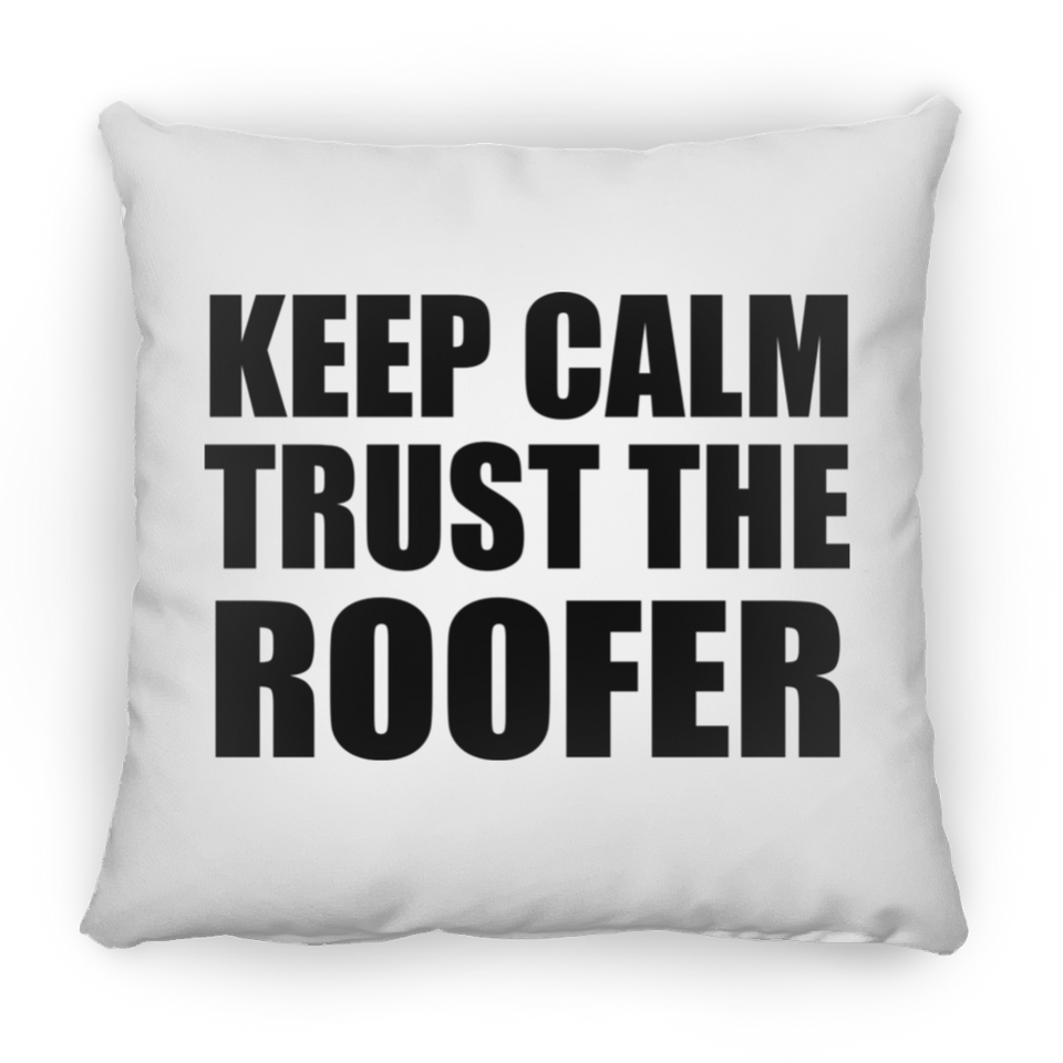 Keep Calm and Trust The Roofer - Throw Pillow