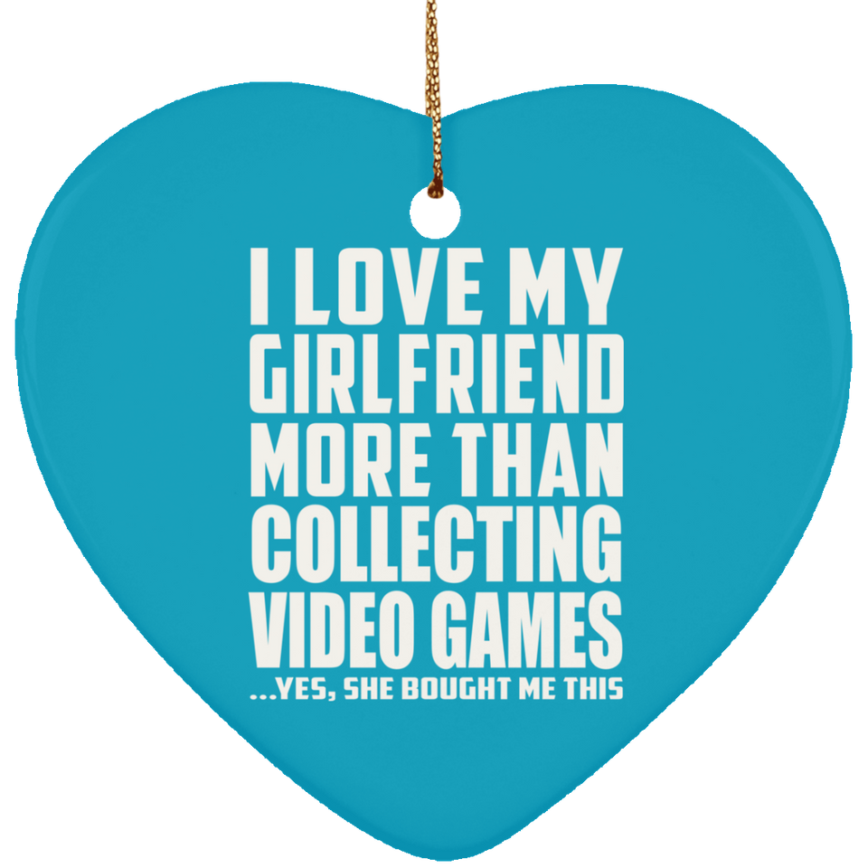 I Love My Girlfriend More Than Collecting Video Games - Heart Ornament