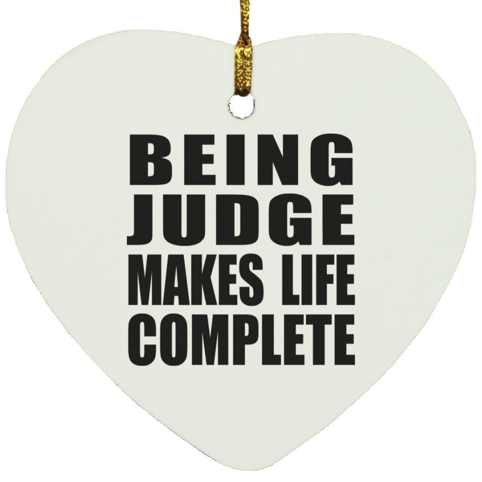 Being Judge Makes Life Complete - Heart Ornament