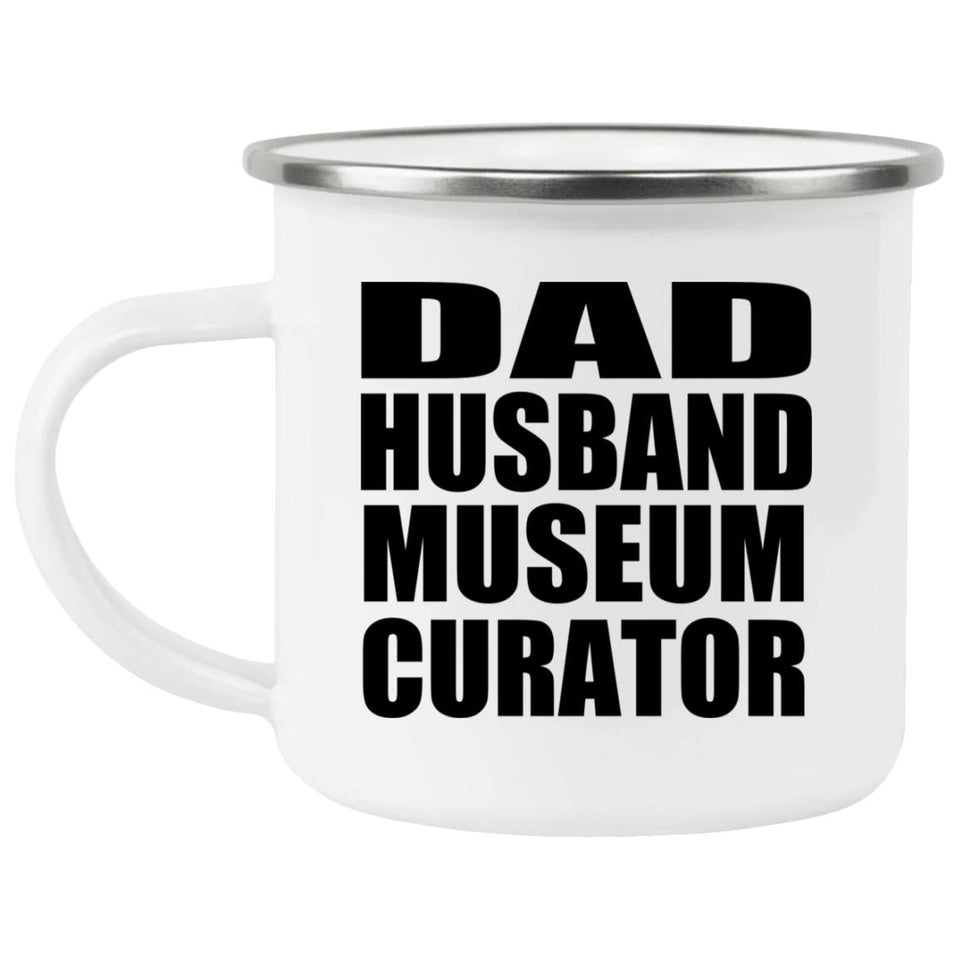 Dad Husband Museum Curator - 12oz Camping Mug