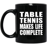 Table Tennis Makes Life Complete - 11oz Coffee Mug Black