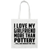 I Love My Girlfriend More Than Pottery - Tote Bag White