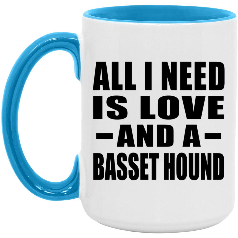 All I Need Is Love And A Basset Hound - 15oz Accent Mug Blue