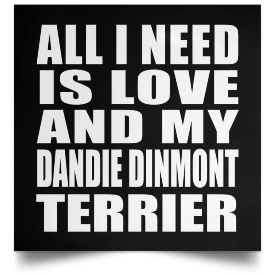 All I Need Is Love And My Dandie Dinmont Terrier - Poster Square