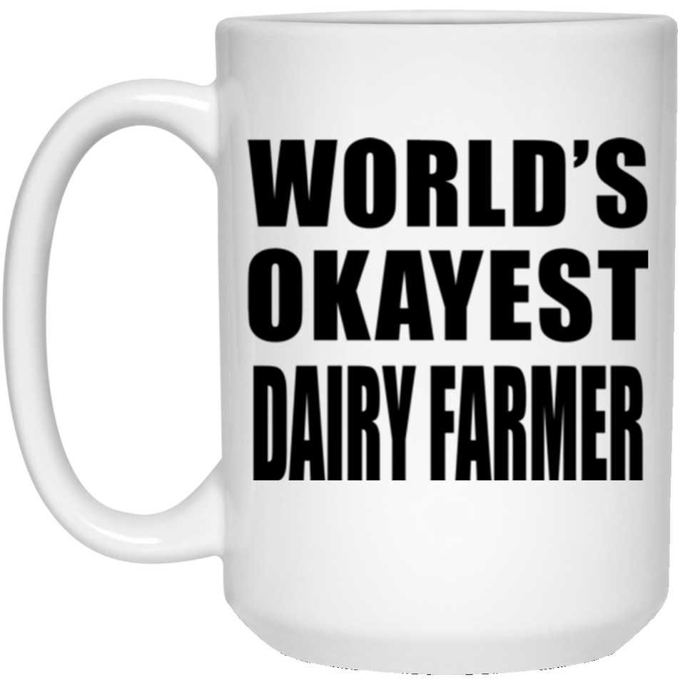 World's Okayest Dairy Farmer - 15 Oz Coffee Mug