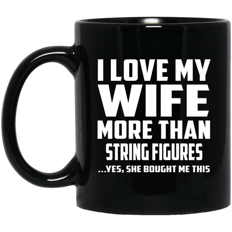I Love My Wife More Than String Figures - 11 Oz Coffee Mug