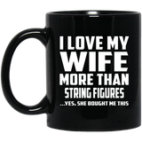 I Love My Wife More Than String Figures - 11 Oz Coffee Mug
