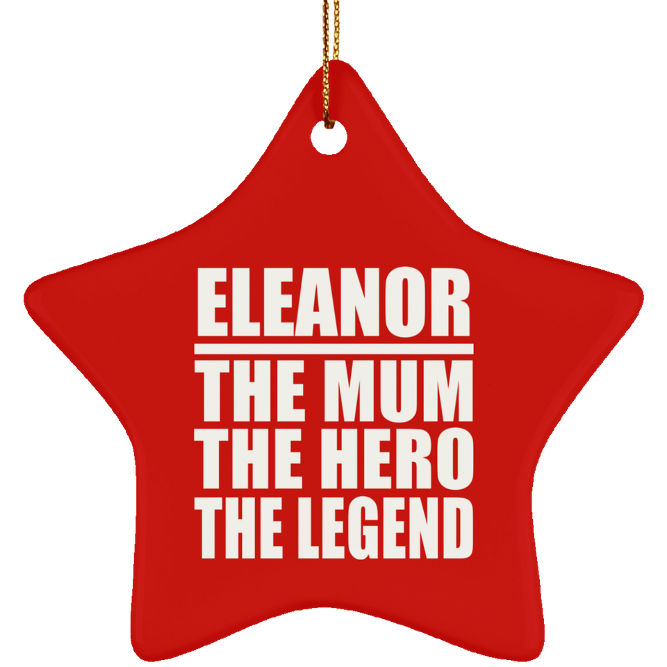 Eleanor The Mum The Hero The Legend - Star Ornament