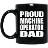 Proud Machine Operator Dad - 11oz Coffee Mug Black