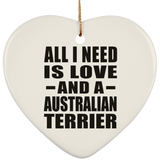 All I Need Is Love And A Australian Terrier - Heart Ornament