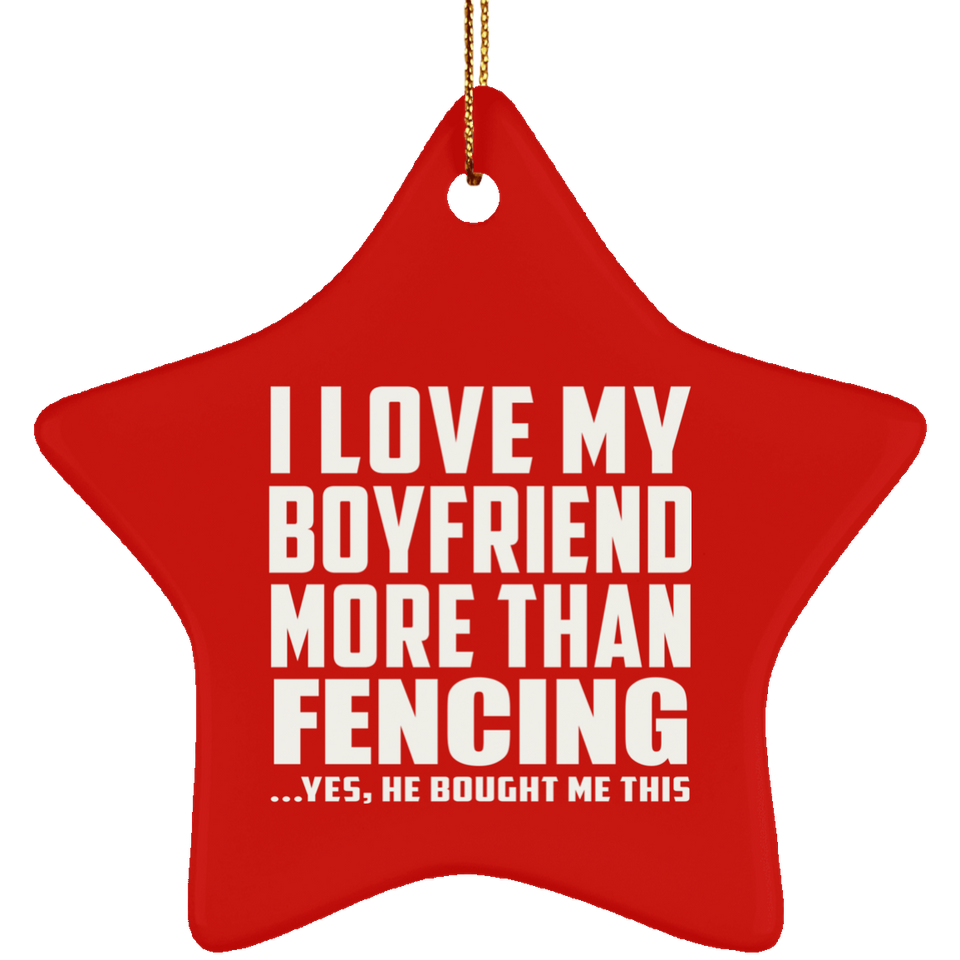 I Love My Boyfriend More Than Fencing - Star Ornament